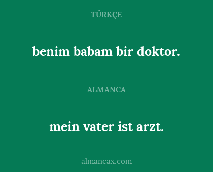 benim babam bir doktor. - mein vater ist arzt.