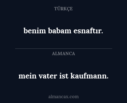 mein vater ist kaufmann. - benim babam esnaftır.