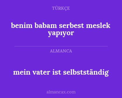 mein vater ist selbstständig - benim babam serbest meslek yapıyor