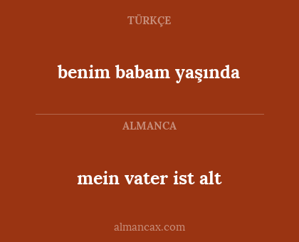 benim babam yaşında - mein vater ist alt