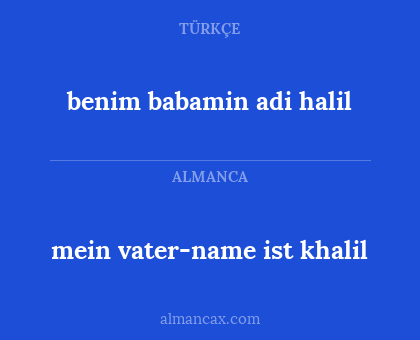 benim babamin adi halil - mein vater-name ist khalil