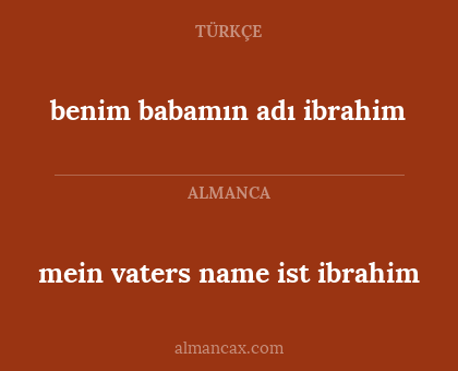 mein vaters name ist ibrahim - benim babamın adı ibrahim