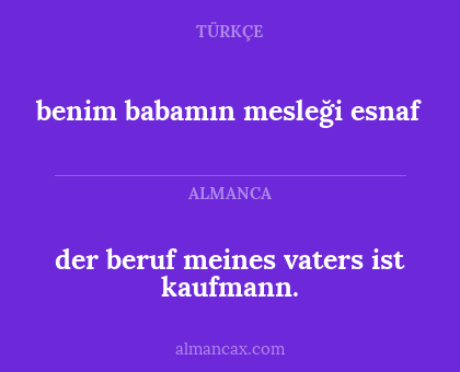 der beruf meines vaters ist kaufmann. - benim babamın mesleği esnaf