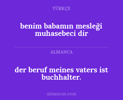 der beruf meines vaters ist buchhalter. - benim babamın mesleği muhasebeci dir