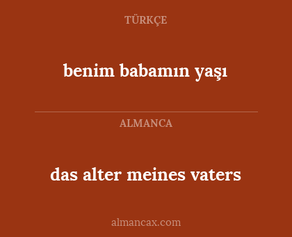 das alter meines vaters - benim babamın yaşı