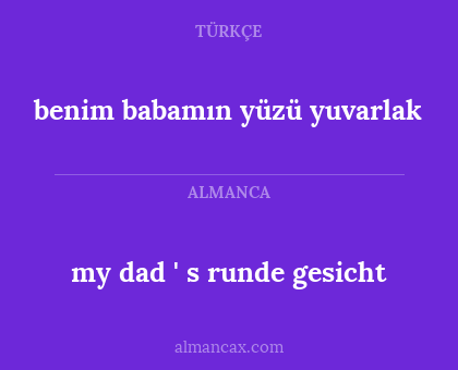 my dad ' s runde gesicht - benim babamın yüzü yuvarlak