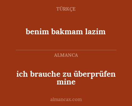 benim bakmam lazim - ich brauche zu überprüfen mine