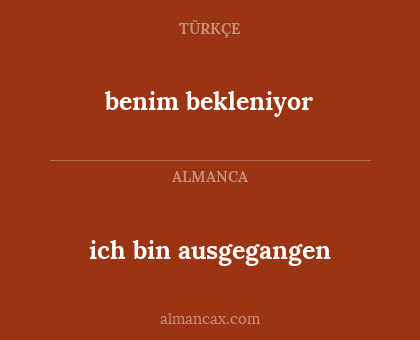benim bekleniyor - ich bin ausgegangen