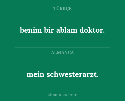 mein schwesterarzt. - benim bir ablam doktor.