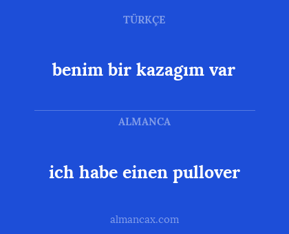 benim bir kazagım var - ich habe einen pullover