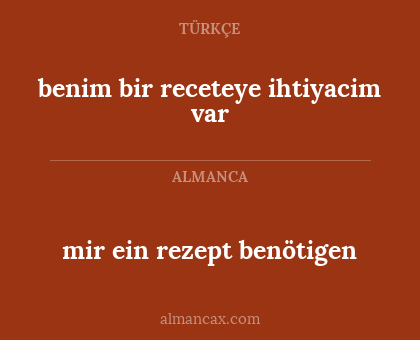 benim bir receteye ihtiyacim var - mir ein rezept benötigen