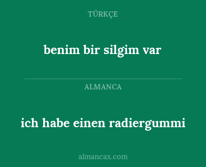benim bir silgim var - ich habe einen radiergummi
