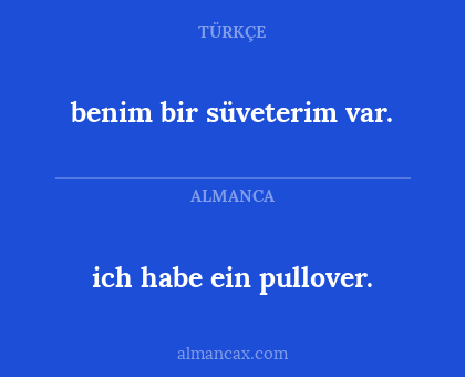 ich habe ein pullover. - benim bir süveterim var.