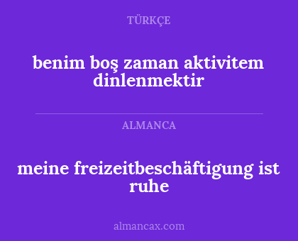 meine freizeitbeschäftigung ist ruhe - benim boş zaman aktivitem dinlenmektir