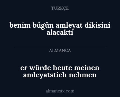 benim bügün amleyat dikisini alacakti - er würde heute meinen amleyatstich nehmen