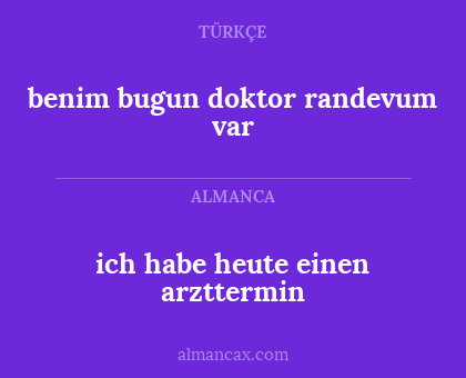 benim bugun doktor randevum var - ich habe heute einen arzttermin