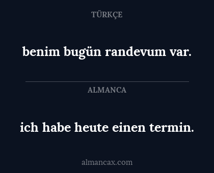 ich habe heute einen termin. - benim bugün randevum var.
