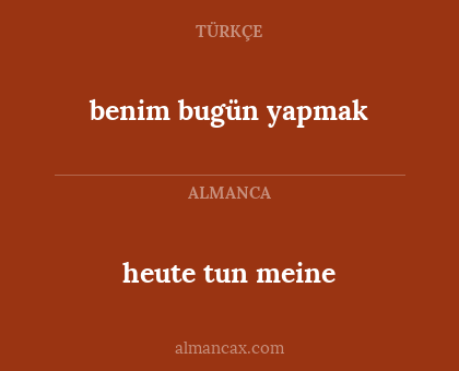 benim bugün yapmak - heute tun meine