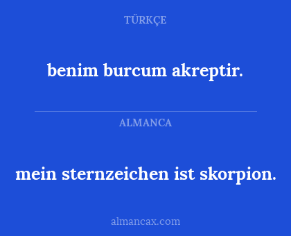benim burcum akreptir. - mein sternzeichen ist skorpion.