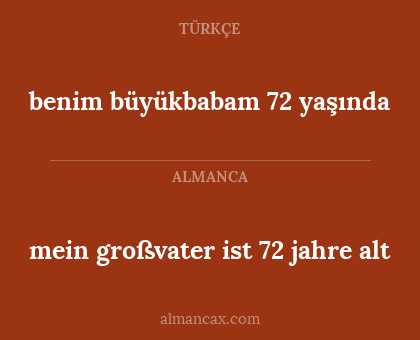 mein großvater ist 72 jahre alt - benim büyükbabam 72 yaşında