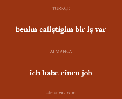 ich habe einen job - benim caliştigim bir iş var