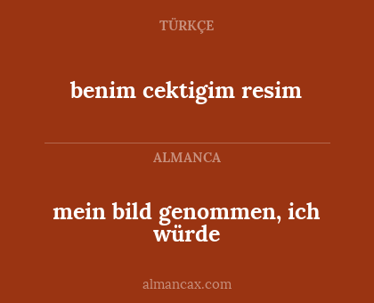 benim cektigim resim - mein bild genommen, ich würde