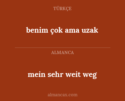 mein sehr weit weg - benim çok ama uzak