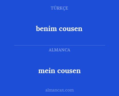 mein cousen - benim cousen