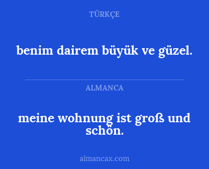 benim dairem büyük ve güzel. - meine wohnung ist groß und schön.