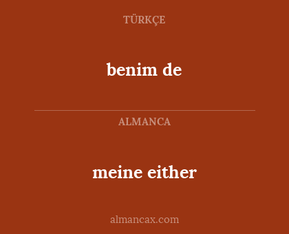benim de - meine either