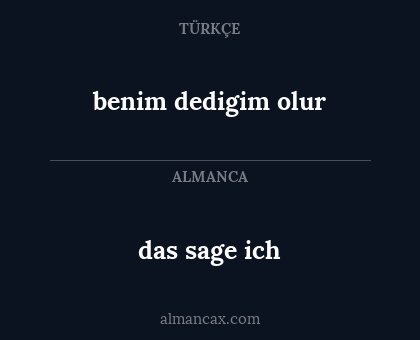 das sage ich - benim dedigim olur