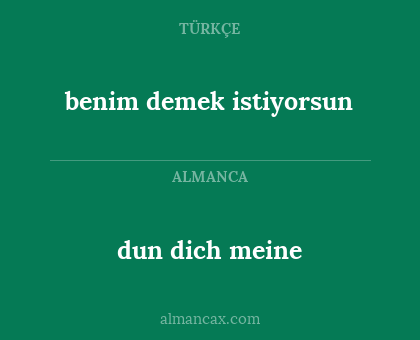 dun dich meine - benim demek istiyorsun