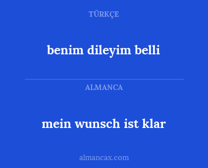 benim dileyim belli - mein wunsch ist klar
