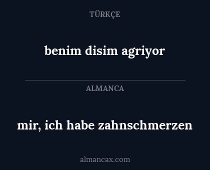 benim disim agriyor - mir, ich habe zahnschmerzen
