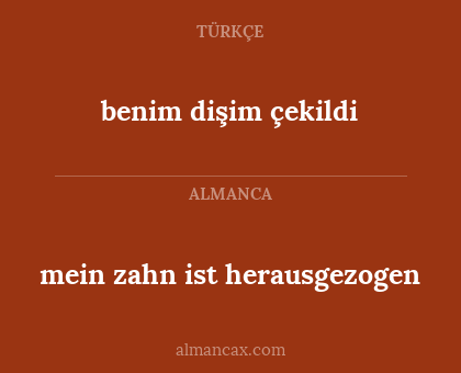 benim dişim çekildi - mein zahn ist herausgezogen