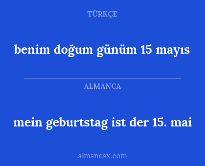 benim doğum günüm 15 mayıs - mein geburtstag ist der 15. mai