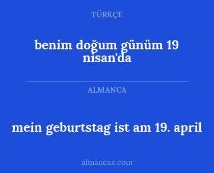 benim doğum günüm 19 nisan'da - mein geburtstag ist am 19. april