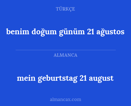 mein geburtstag 21 august - benim doğum günüm 21 ağustos