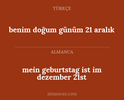 benim doğum günüm 21 aralık - mein geburtstag ist im dezember 21st