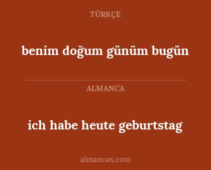 benim doğum günüm bugün - ich habe heute geburtstag