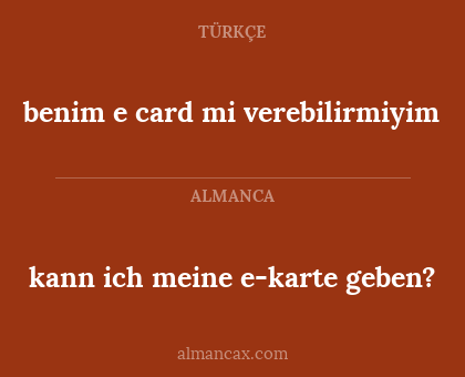 benim e card mi verebilirmiyim - kann ich meine e-karte geben?