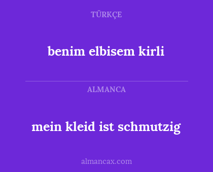 benim elbisem kirli - mein kleid ist schmutzig