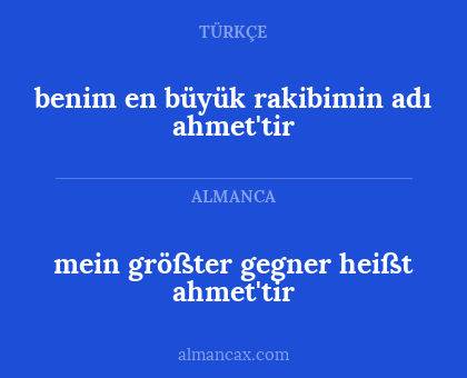 mein größter gegner heißt ahmet'tir - benim en büyük rakibimin adı ahmet'tir