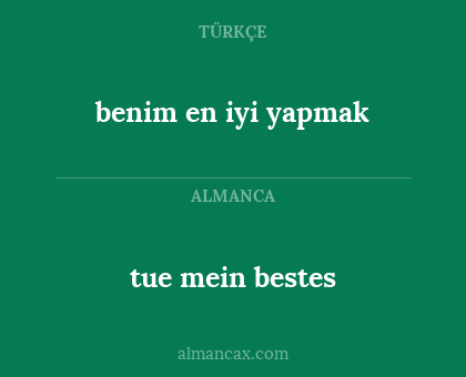 tue mein bestes - benim en iyi yapmak