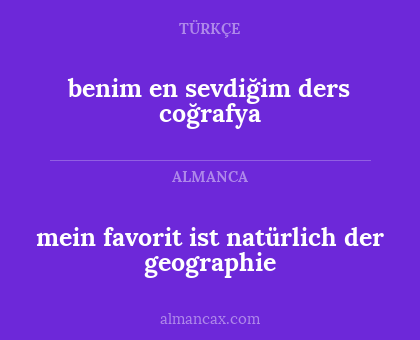 mein favorit ist natürlich der geographie - benim en sevdiğim ders coğrafya