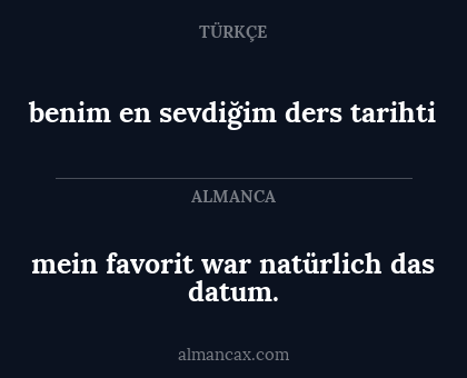 benim en sevdiğim ders tarihti - mein favorit war natürlich das datum.