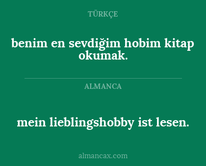 mein lieblingshobby ist lesen. - benim en sevdiğim hobim kitap okumak.