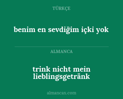 trink nicht mein lieblingsgetränk - benim en sevdiğim içki yok