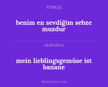 benim en sevdiğim sebze muzdur - mein lieblingsgemüse ist banane