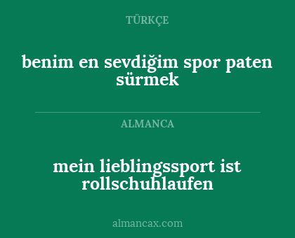 benim en sevdiğim spor paten sürmek - mein lieblingssport ist rollschuhlaufen